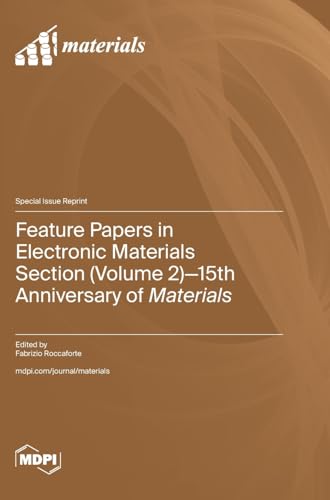 Feature Papers in Electronic Materials Section (Volume 2): 15th Anniversary of Materials von MDPI AG
