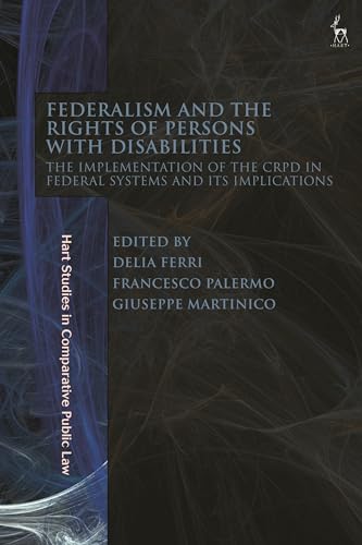 Federalism and the Rights of Persons with Disabilities: The Implementation of the CRPD in Federal Systems and Its Implications (Hart Studies in Comparative Public Law) von Hart Publishing