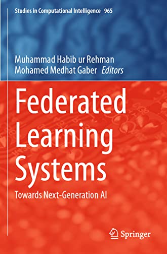 Federated Learning Systems: Towards Next-Generation AI (Studies in Computational Intelligence, Band 965) von Springer