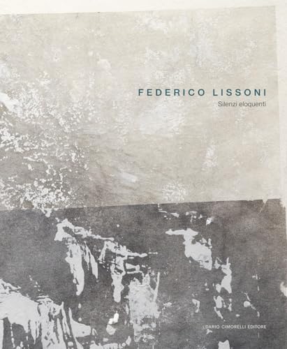 Federico Lissoni. Silenzi eloquenti Federico Lissoni. Silenzi eloquenti von Dario Cimorelli Editore