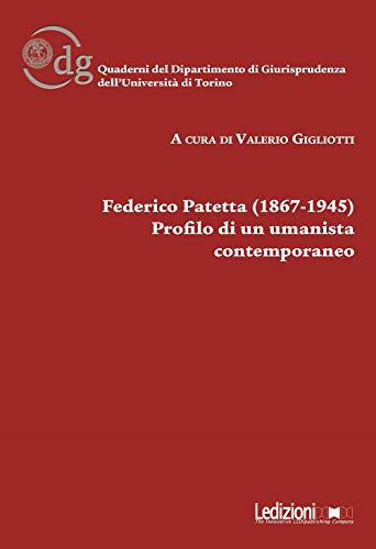 Federico Patetta (1867-1945). Profilo di un umanista contemporaneo (Univ. Torino-Quaderni del dipartimento di giurisprudenza) von Ledizioni