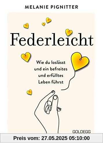 Federleicht: Wie du loslässt und ein befreites und erfülltes Leben führst. Inneres Aufräumen für mehr Selbstakzeptanz und Selbstliebe I Die besten Be-free-Tools und Übungen der Mentaltrainerin