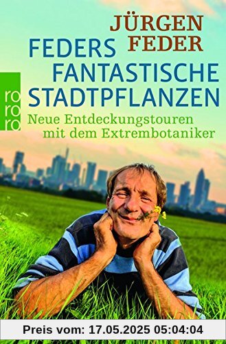 Feders fantastische Stadtpflanzen: Neue Entdeckungstouren mit dem Extrembotaniker