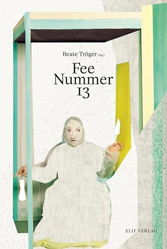 Fee Nummer 13: Ein Sammelband Fee Nummer 13: Ein Sammelband von elifverlag