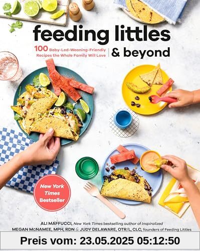 Feeding Littles and Beyond: 100 Baby-Led-Weaning-Friendly Recipes the Whole Family Will Love: A Cookbook