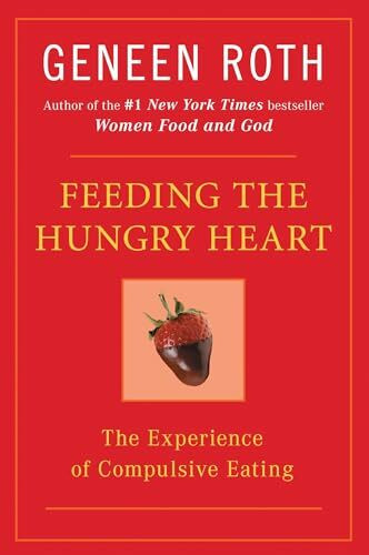 Feeding the Hungry Heart: The Experience of Compulsive Eating Feeding the Hungry Heart: The Experience of Compulsive Eating