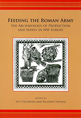 Feeding The Roman Army: The Archaeology of Production and Supply in Nw Europe von Oxbow Books Limited