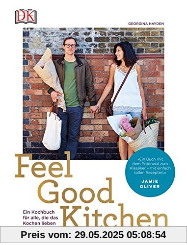 Feel Good Kitchen: Ein Kochbuch für alle, die das Kochen lieben