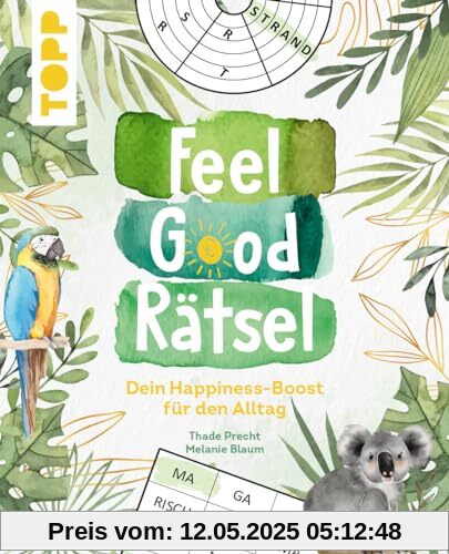 Feel Good Rätsel. Noch mehr Rätsel zum »Positiven Denken«: Dein Happiness-Boost für den Alltag. Mit 12 Rätselarten auf über 140 Seiten
