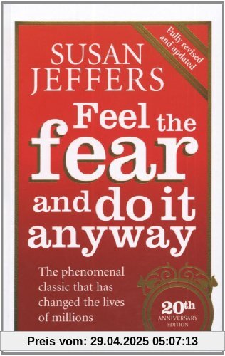 Feel The Fear And Do It Anyway: How to Turn Your Fear and Indecision into Confidence and Action