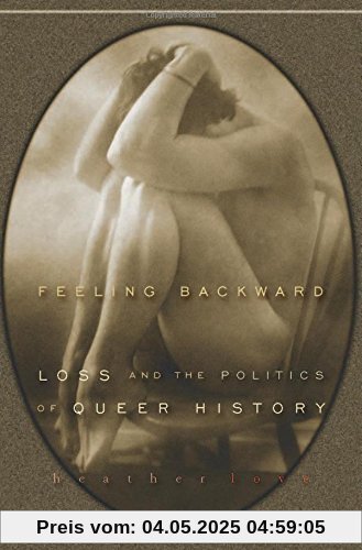 Feeling Backward: Loss and the Politics of Queer History Feeling Backward: Loss and the Politics of Queer History