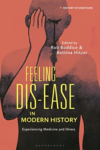 Feeling Dis-ease in Modern History: Experiencing Medicine and Illness (History of Emotions) von Bloomsbury Academic