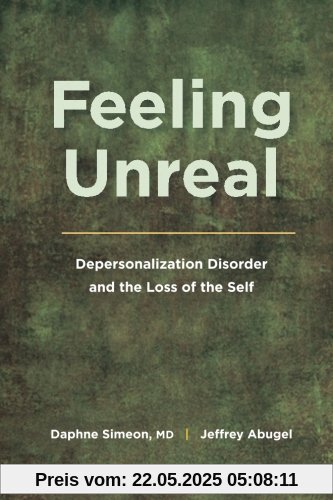 Feeling Unreal: Depersonalization Disorder and the Loss of the Self