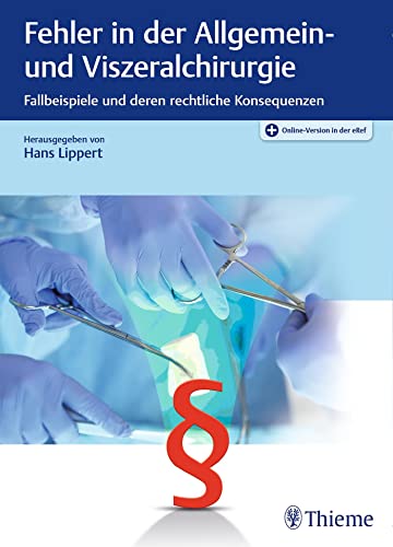 Fehler in der Allgemein- und Viszeralchirurgie: Fallbeispiele und deren rechtliche Konsequenzen von Georg Thieme Verlag