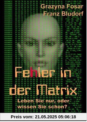 Fehler in der Matrix: Leben Sie nur, oder wissen Sie schon?