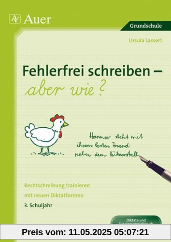 Fehlerfrei schreiben - aber wie? 3. Schuljahr: Rechtschreibung trainieren mit neuen Diktatformen (3. Klasse)
