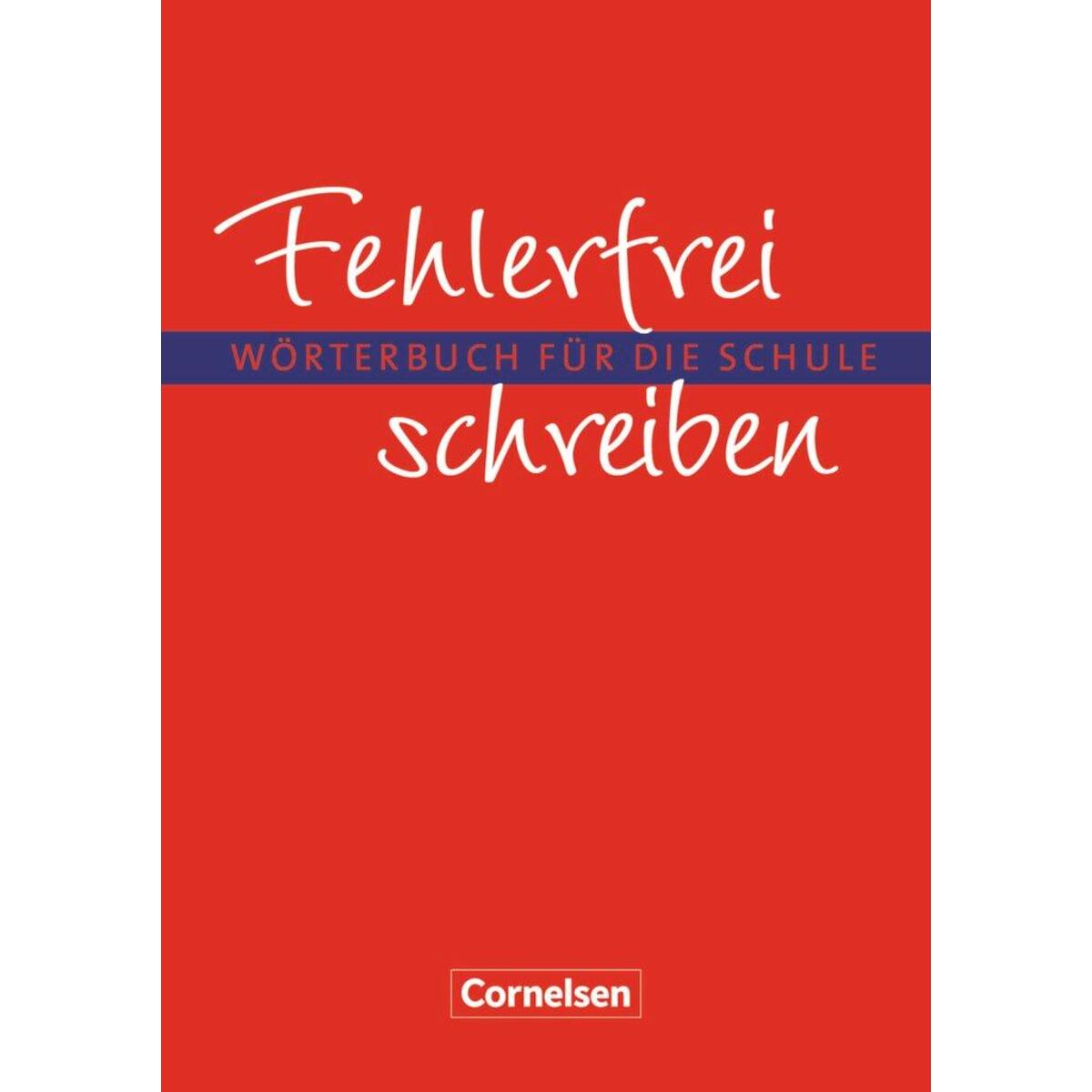 Fehlerfrei schreiben. Wörterbuch für die Schule. Neubearbeitung Fehlerfrei schreiben. Wörterbuch für die Schule. Neubearbeitung von Cornelsen Verlag GmbH