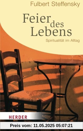 Feier des Lebens: Spiritualität im Alltag (HERDER Spektrum)