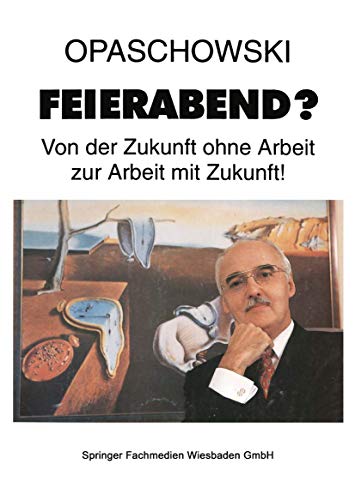 Feierabend?: Von der Zukunft ohne Arbeit zur Arbeit mit Zukunft von VS Verlag für Sozialwissenschaften