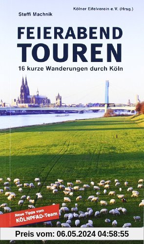 Feierabend Touren: 16 kurze Wanderungen durch Köln
