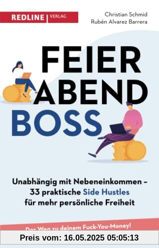 Feierabendboss: Unabhängig mit Nebeneinkommen – 33 praktische Side Hustles für mehr persönliche Freiheit