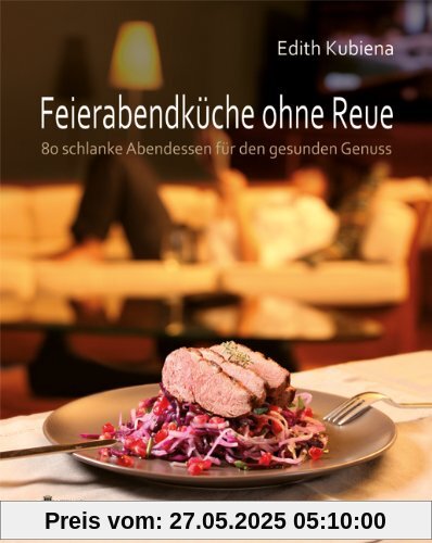 Feierabendküche ohne Reue: 80 schlanke Abendessen für den gesunden Genuss. Gewinner des GOURMAND WORLD COOKBOOKS AWARDS 2012, in der Kategorie Best Health and Nutrition Cookbook Feierabendküche ohne Reue: 80 schlanke Abendessen für den gesunden Genuss. Gewinner des GOURMAND WORLD COOKBOOKS AWARDS 2012, in der Kategorie Best Health and Nutrition Cookbook