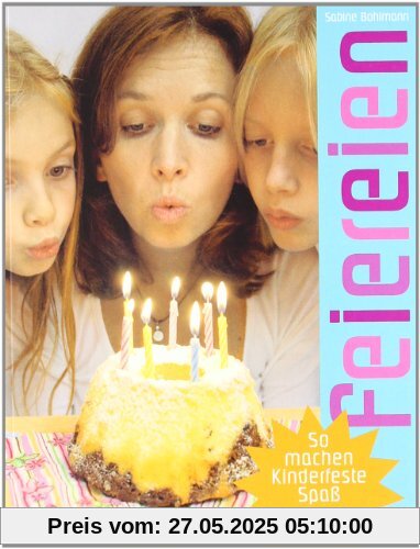 Feiereien: So machen Kinderfeste Spaß - planen, organisieren, veranstalten Feiereien: So machen Kinderfeste Spaß - planen, organisieren, veranstalten