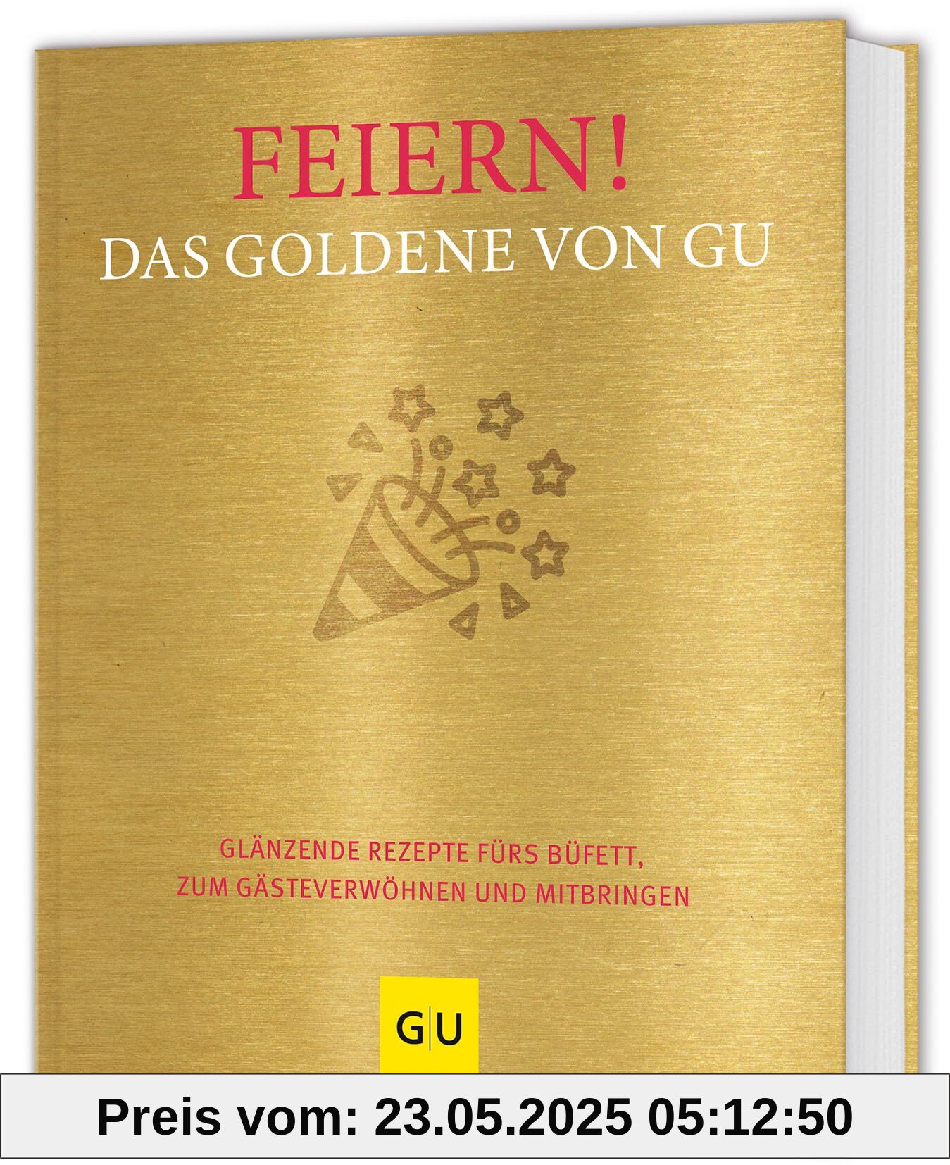 Feiern! Das Goldene von GU: Glänzende Rezepte fürs Büfett, zum Gästeverwöhnen und Mitbringen