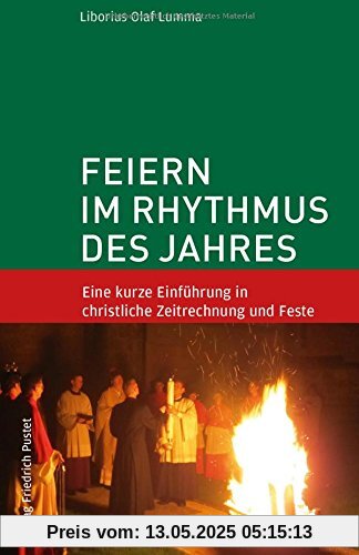 Feiern im Rhythmus des Jahres: Eine kurze Einführung in christliche Zeitrechnung und Feste