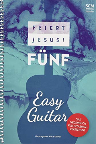 Feiert Jesus! 5 - Easy Guitar: Das Liederbuch für Gitarreneinsteiger