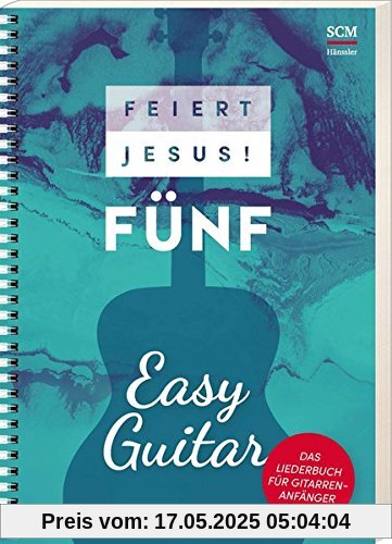 Feiert Jesus! 5 - Easy Guitar: Das Liederbuch für Gitarreneinsteiger