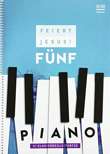 Feiert Jesus! 5 - Piano: 31 Klavierbegleitsätze von SCM Hnssler