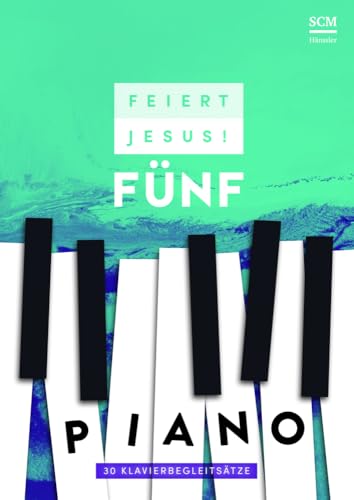 Feiert Jesus! 5 - Piano: 31 Klavierbegleitsätze von SCM Hnssler