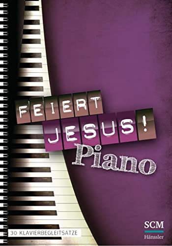 Feiert Jesus! Piano: 30 Klavierbegleitsätze