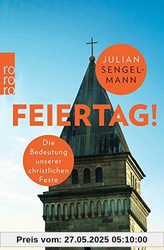 Feiertag!: Die Bedeutung unserer christlichen Feste