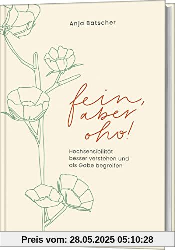 Fein, aber oho!: Hochsensibilität besser verstehen und als Gabe begreifen Fein, aber oho!: Hochsensibilität besser verstehen und als Gabe begreifen