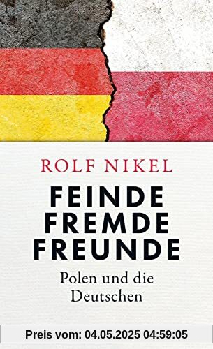 Feinde Fremde Freunde: Polen und die Deutschen