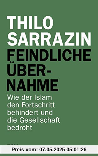Feindliche Übernahme: Wie der Islam den Fortschritt behindert und die Gesellschaft bedroht Feindliche Übernahme: Wie der Islam den Fortschritt behindert und die Gesellschaft bedroht