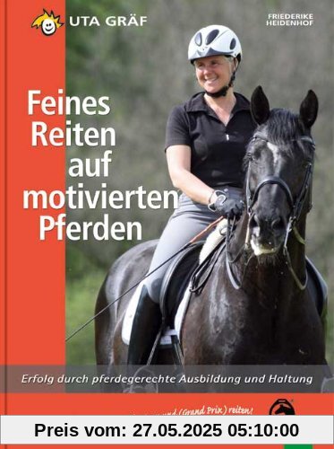 Feines Reiten auf motivierten Pferden: Erfolg durch pferdegerechte Ausbildung und Haltung