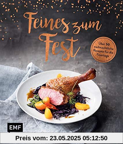 Feines zum Fest – Über 50 weihnachtliche Rezepte für die Feiertage