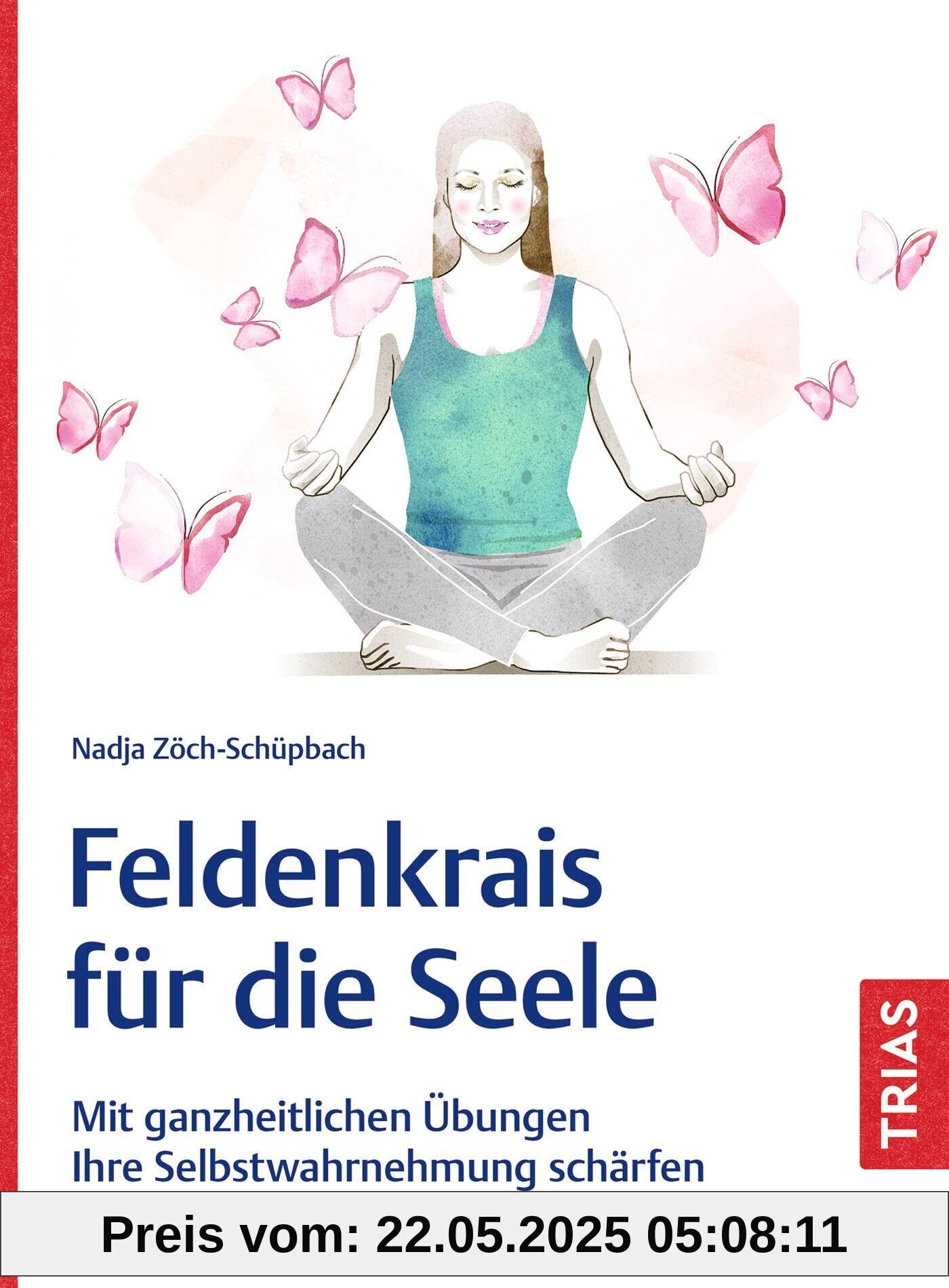 Feldenkrais für die Seele: Mit ganzheitlichen Übungen Ihre Selbstwahrnehmung schärfen und die Psyche stark machen Feldenkrais für die Seele: Mit ganzheitlichen Übungen Ihre Selbstwahrnehmung schärfen und die Psyche stark machen