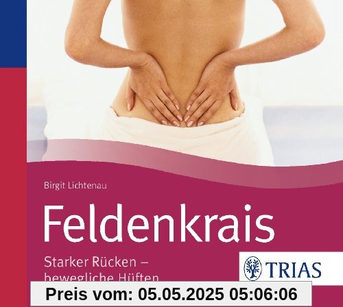 Feldenkrais sich leicht und frei bewegen: Starker Rücken - bewegliche Hüften