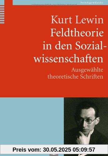 Feldtheorie in den Sozialwissenschaften: Ausgewählte theoretische Schriften