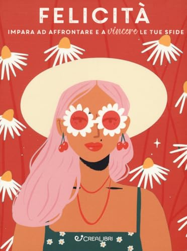 Felicità. Impara ad affrontare e a vincere le tue sfide (Be you) Felicità. Impara ad affrontare e a vincere le tue sfide (Be you) von Crealibri