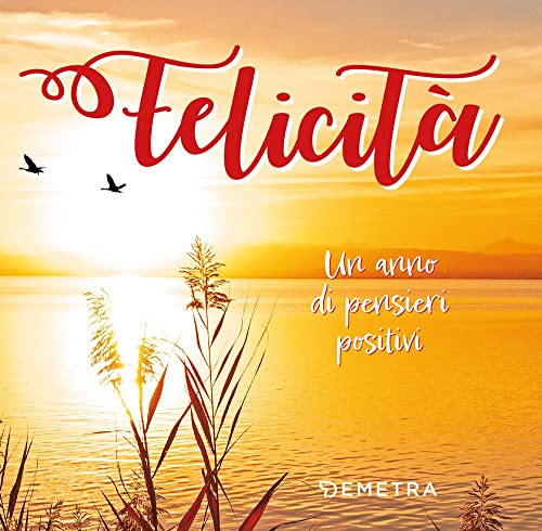 Felicità. Un anno di pensieri positivi (Pensare positivo)