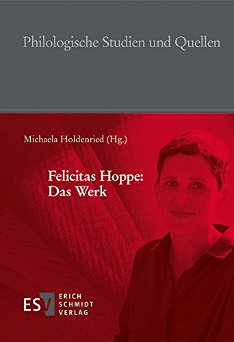 Felicitas Hoppe: Das Werk (Philologische Studien und Quellen (PhSt), Band 251) von Schmidt, Erich