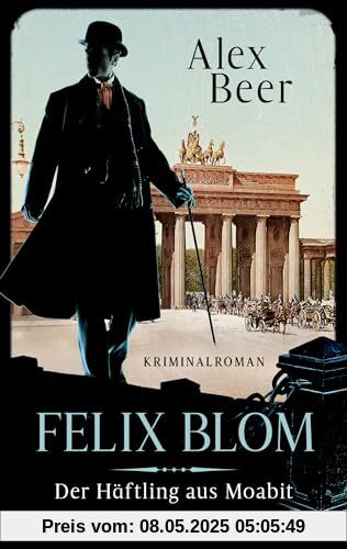 Felix Blom. Der Häftling aus Moabit: Kriminalroman - Von der preisgekrönten Autorin und Meisterin des historischen Kriminalromans (Ein Felix-Blom-Krimi, Band 1)