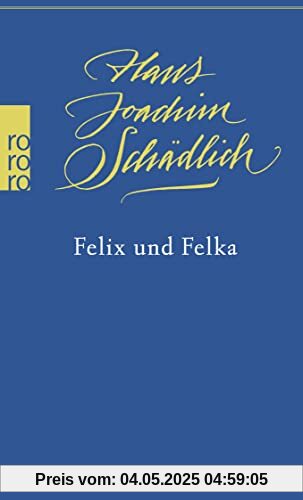 Felix und Felka: «Einer der ganz Großen in der zeitgenössischen deutschen Literatur.» (Die Zeit) (Schädlich: Gesammelte Werke, Band 14)