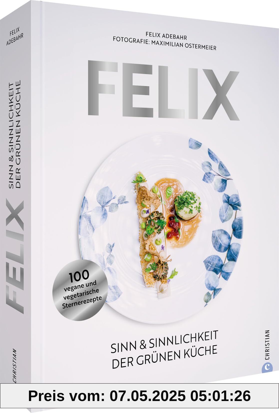Felix: Sinn & Sinnlichkeit der grünen Küche. 100 vegane und vegetarische Sternerezepte