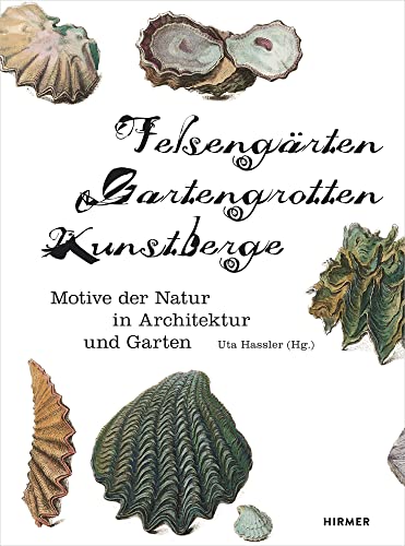 Felsengärten, Gartengrotten, Kunstberge: Motive der Natur in Architektur und Garten von Hirmer Verlag GmbH